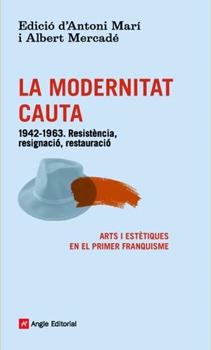 MODERNITAT CAUTA, LA. 1942-1963. RESISTENCIA, RESIGNACIO, RE | 9788416139101 | MARI, ANTONI; MERCADE, ALBERT
