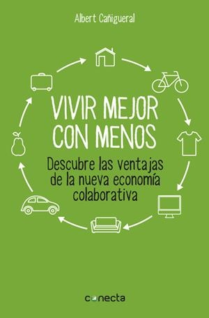VIVIR MEJOR CON MENOS. DESCUBRE LAS VENTAJAS DE LA NUEVA ECO | 9788416029129 | CAÑIGUERAL, ALBERT