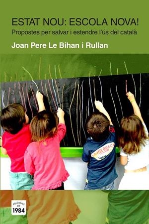 ESTAT NOU? ESCOLA NOVA! : PROPOSTES PER SALVAR I ESTENDRE L' | 9788415835424 | LE BIHAN I RULLAN, JOAN PERE