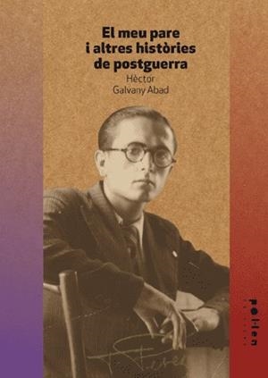 MEU PARE I ALTRES HISTORIES DE POSTGUERRA, EL | 9788486469627 | GALVANY ABAD, HECTOR