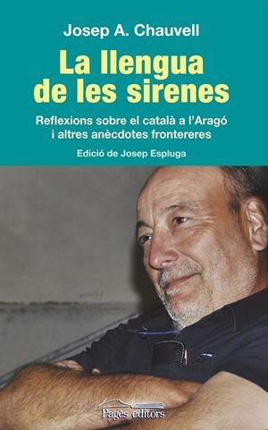 LLENGUA DE LES SIRENES, LA. REFLEXIONS SOBRE EL CATALA A L'A | 9788499755373 | CHAUVELL, JOSEP A.