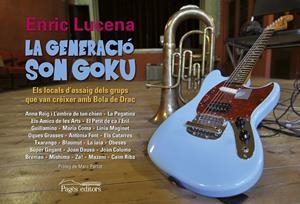 GENERACIO SON GOKU, LA. ELS LOCALS D'ASSAIG DELS GRUPS --- | 9788499755441 | LUCENA, ENRIC