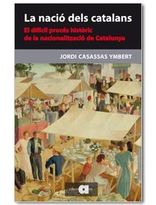 NACIO DELS CATALANS, LA. EL DIFICIL PROCES HISTORIC DE LA NA | 9788492542994 | CASASSAS, JORDI