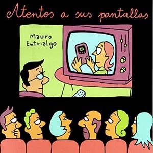 ATENTOS A SUS PANTALLAS | 9788416217151 | ENTRIALGO, MAURO