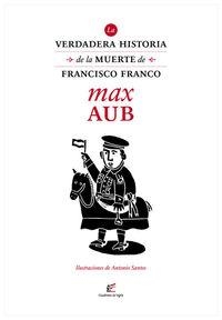 VERDADERA HISTORIA DE LA MUERTE DE FRANCISCO FRANCO, LA | 9788495430526 | AUB, MAX