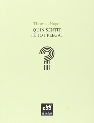 QUIN SENTIT TE TOT PLEGAT? : BREVISSIMA INTRODUCCIO A LA FIL | 9788494315800 | NAGEL, THOMAS
