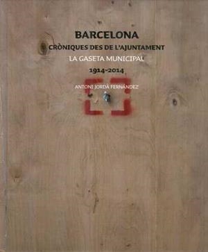 BARCELONA. CRONIQUES DES DE L'AJUNTAMENT. LA GASETA MUNICI | 9788498505993 | JORDA  FERNANDEZ, ANTONI