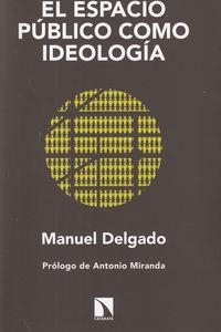 ESPACIO PUBLICO COMO IDEOLOGIA, EL | 9788483199749 | DELGADO, MANUEL