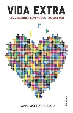 VIDA EXTRA. ELS VIDEOJOCS COM NO ELS HAS VIST MAI | 9788466419321 | TOST, GINA - BOIRA, ORIOL