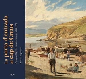PORTA D'ENTRADA AL CAP DE CREUS, LA. PINTORS A LLANÇA I ELS | 9788415885146 | SEGURANYES, MARIONA