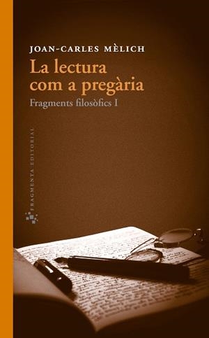 LECTURA COM A PREGARIA, LA : FRAGMENTS FILOSOFICS I | 9788415518051 | MELICH, JOAN-CARLES