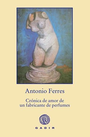 CRONICA DE AMOR DE UN FABRICANTE DE PERFUMES | 9788494244315 | FERRES, ANTONIO