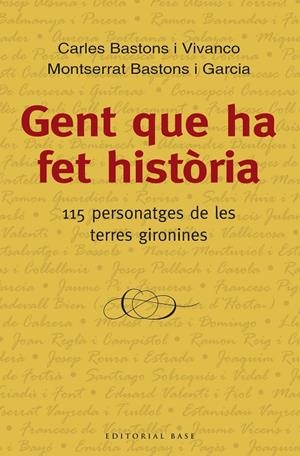 GENT QUE HA FET HISTORIA. 115 PERSONATGES DE LES TERRES GIRO | 9788416166534 | BASTONS I VIVANCO, CARLES