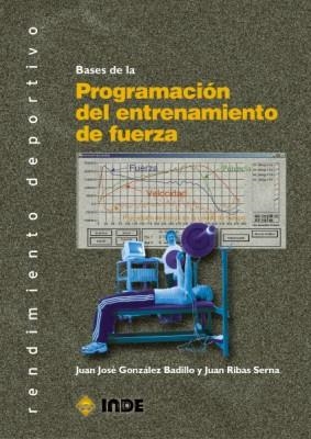 BASES DE LA PROGRAMACION DEL ENTRENAMIENTO DE FUERZA | 9788497293464 | GONZALEZ BADILLO, JUAN JOSE