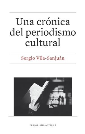 CRONICA DEL PERIODISMO CULTURAL, UNA | 9788447539116 | VILA-SANJUAN, SERGIO