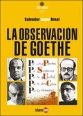 OBSERVACION DE GOETHE, LA. TRES MOMENTOS EN LA HISTORIA DEL | 9788494246661 | LOPEZ ARNAL, SALVADOR