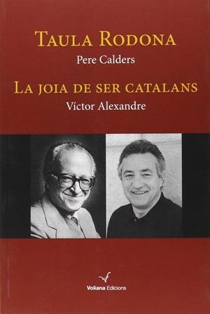 TAULA RODONA // LA JOIA DE SER CATALANS | 9788494363153 | CALDERS, PERE; ALEXANDRE, VICTOR