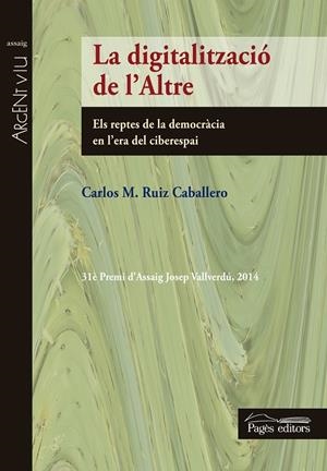 DIGITALITZACIO DE L'ALTRE, LA. ELS REPTES DE LA DEMOCRACIA | 9788499756219 | RUIZ CABALLERO, CARLOS M.