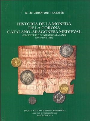 HISTORIA DE LA MONEDA DE LA CORONA CATALANO-ARAGONESA MEDIEV | 9788499652535 | CRUSAFONT I SABATER, M DE