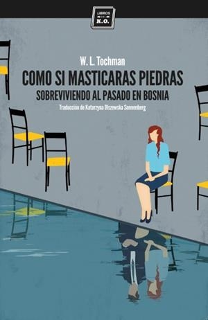 COMO SI MASTICARAS PIEDRAS : SOBREVIVIENDO AL PASADO EN BOSN | 9788416001385 | TOCHMAN, W.L.