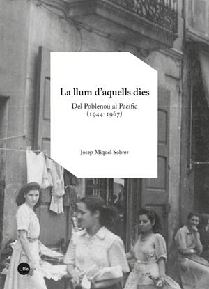 LLUM D'AQUELLS DIES, LA : DEL POBLENOU AL PACIFIC, 1944-1967 | 9788447542116 | SOBRER, JOSEP MIQUEL