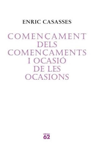 COMENÇAMENT DELS COMENÇAMENTS I OCASIO DE LES OCASIONES | 9788429760675 | CASASSES, ENRIC