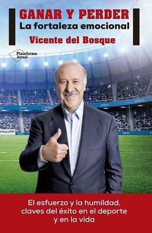 GANAR Y PERDER : LA FORTALEZA EMOCIONAL | 9788416429875 | DEL BOSQUE GONZALEZ, VICENTE