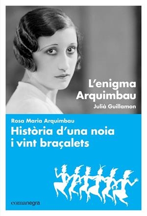 ENIGMA ARQUIMBAU, L' / HISTORIA D'UNA NOIA I VINT BRAÇALETS | 9788416605064 | GUILLAMON, JULIA  - ARQUIMBAU, ROSA MARIA