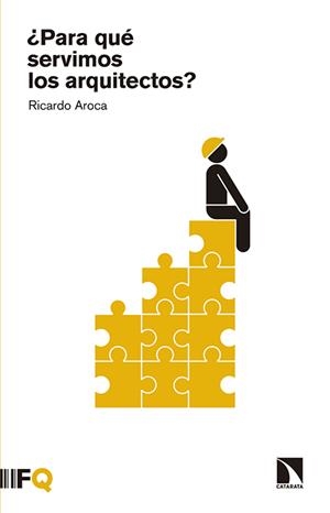 ¿PARA QUE SERVIMOS LOS ARQUITECTOS? | 9788490971055 | AROCA HERNANDEZ-ROS, RICARDO