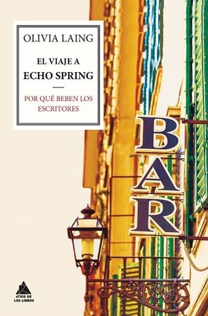 VIAJE A ECHO SPRING, EL. POR QUE BEBEN LOS ESCRITORES | 9788416222063 | LAING, OLIVIA