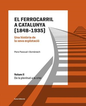 FERROCARRIL A CATALUNYA (1848-1935), EL. VOLUM II | 9788497665575 | PASCUAL, PERE