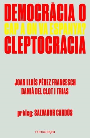 DEMOCRACIA O CLEPTOCRACIA. CAP A ON VA ESPANYA? | 9788416605309 | PEREZ FRANCESCH, JOAN LLUIS; CLOT I TRIAS, DAMIA