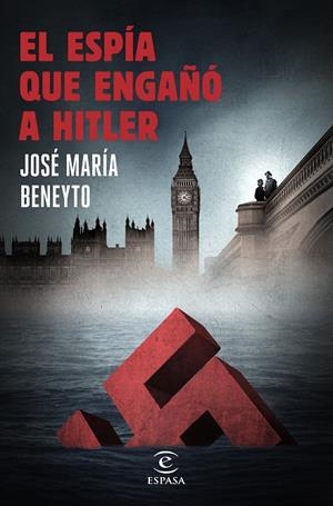 ESPIA QUE ENGAÑO A HITLER, EL | 9788467047271 | BENEYTO, JOSE MARIA