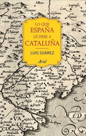 LO QUE ESPAÑA DEBE A CATALUÑA | 9788434424067 | SUAREZ, LUIS