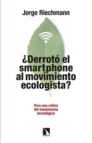 ¿DERROTO EL SMARTPHONE AL MOVIMIENTO ECOLOGISTA? | 9788490972151 | RIECHMANN, JORGE