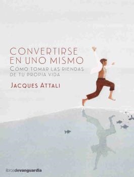 CONVERTIRSE EN UNO MISMO : COMO TOMAR LAS RIENDAS DE TU PROPIA VIDA | 9788416372287 | ATTALI, JACQUES