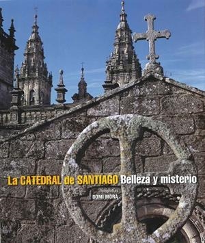 CATEDRAL DE SANTIAGO, LA. BELLEZA Y MISTERIO | 9788497857574 | MORA, DOMI 