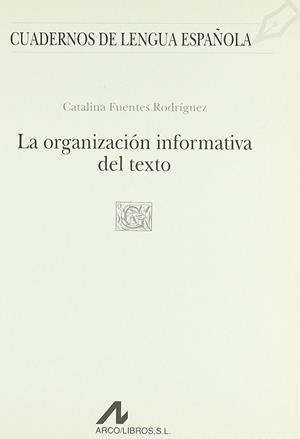 ORGANIZACION INFORMATIVA DEL TEXTO, LA | 9788476353462 | FUENTES RODRIGUEZ, CATALINA