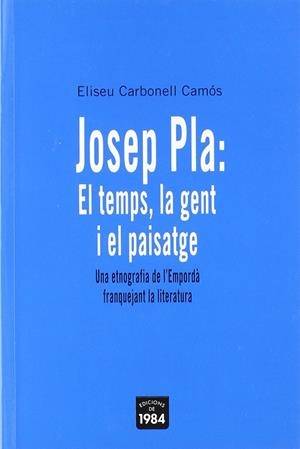 JOSEP PLA: EL TEMPS, LA GENT I EL PAISATGE | 9788496061675 | CARBONELL CAMOS, ELISEU