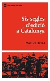 SIS SEGLES D'EDICIO A CATALUNYA | 9788497662192 | LLANAS, MANUEL