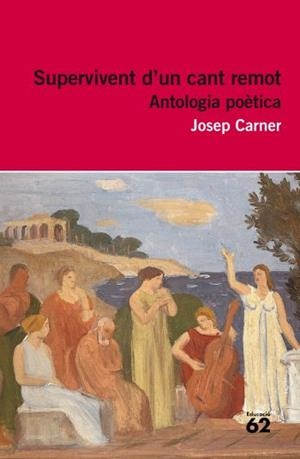SUPERVIVENT D'UN CANT REMOT. ANTOLOGIA POETICA. | 9788415192244 | CARNER, JOSEP
