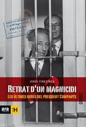 RETRAT D'UN MAGNICIDI. LES ULTIMES HORES DEL PRESIDENT COMPA | 9788416154463 | FINESTRES, JORDI