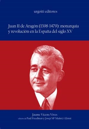 JUAN II DE ARAGÓN (1398-1479): MONARQUIA Y REVOLUCION EN LA | 9788493247980 | VICENS VIVES, JAUME