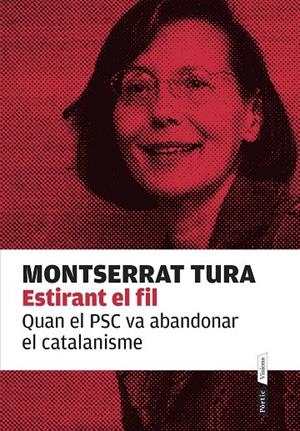 ESTIRANT EL FIL. QUAN EL PSC VA ABANDONAR EL CATALANISME | 9788498093032 | TURA, MONTSERRAT