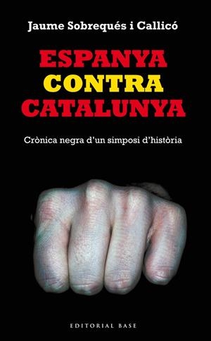 ESPANYA CONTRA CATALUNYA. CRONICA NEGRA D'UN SIMPOSI D'HISTO | 9788416166008 | SOBREQUES I CALLICO, JAUME