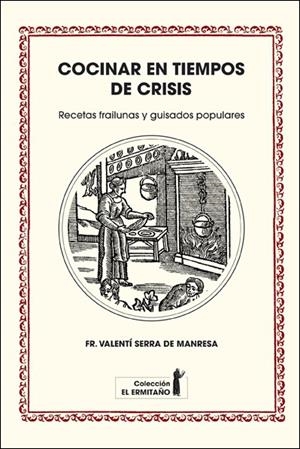 COCINAR EN TIEMPOS DE CRISIS: RECETAS FRAILUNAS Y GUISADOS POPULARES | 9788494447310 | SERRA, VALENTÍ