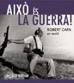 AIXO ES LA GUERRA! ROBERT CAPA EN ACCIO | 9788480432054 | CAPA, ROBERT; WHELAN, RICHARD