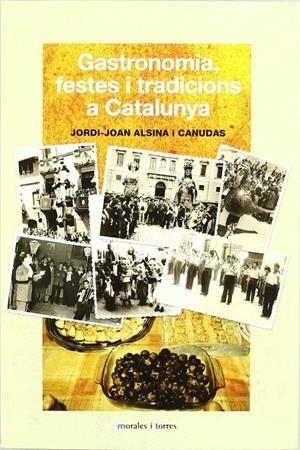 GASTRONOMIA, FESTES I TRADICIONS A CATALUNYA | 9788496106697 | ALSINA, JORDI-JOAN