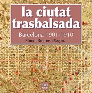 CIUTAT TRASBALSADA. BARCELONA 1901-1910, LA | 9788472461550 | BROTONS, ROMUL