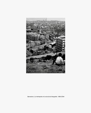 BARCELONA.LA METROPOLIS EN LA ERA DE LA FOTOGRAFIA 1860-2004 | 9788416282470 | AJUNTAMENT DE BARCELONA